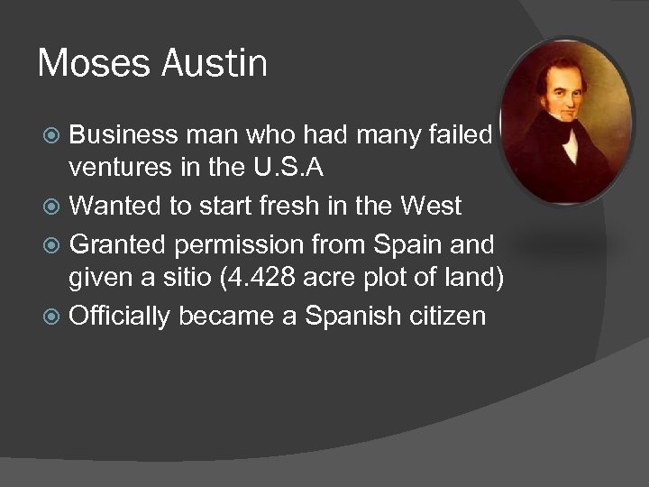 Moses Austin Business man who had many failed ventures in the U. S. A