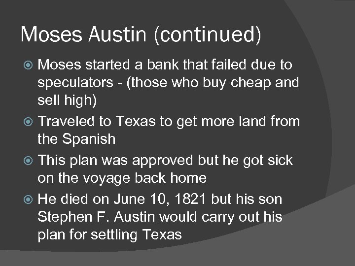 Moses Austin (continued) Moses started a bank that failed due to speculators - (those