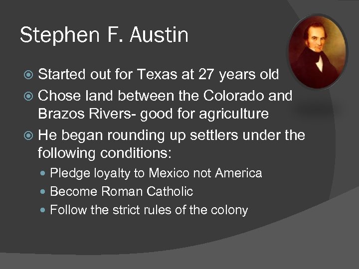 Stephen F. Austin Started out for Texas at 27 years old Chose land between