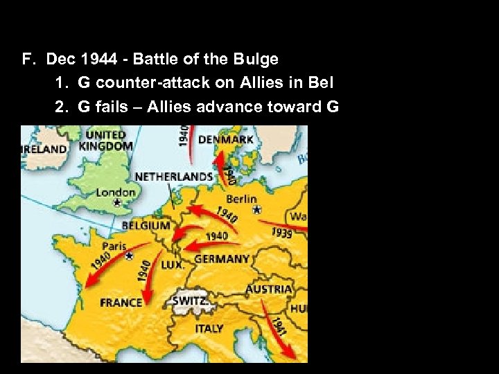 F. Dec 1944 - Battle of the Bulge 1. G counter-attack on Allies in