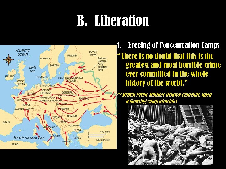 B. Liberation 1. Freeing of Concentration Camps “There is no doubt that this is