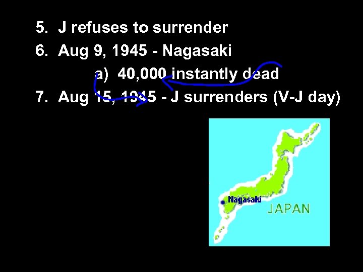 5. J refuses to surrender 6. Aug 9, 1945 - Nagasaki a) 40, 000