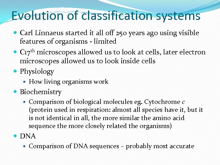 Evolution of classification systems Carl Linnaeus started it all off 250 years ago using