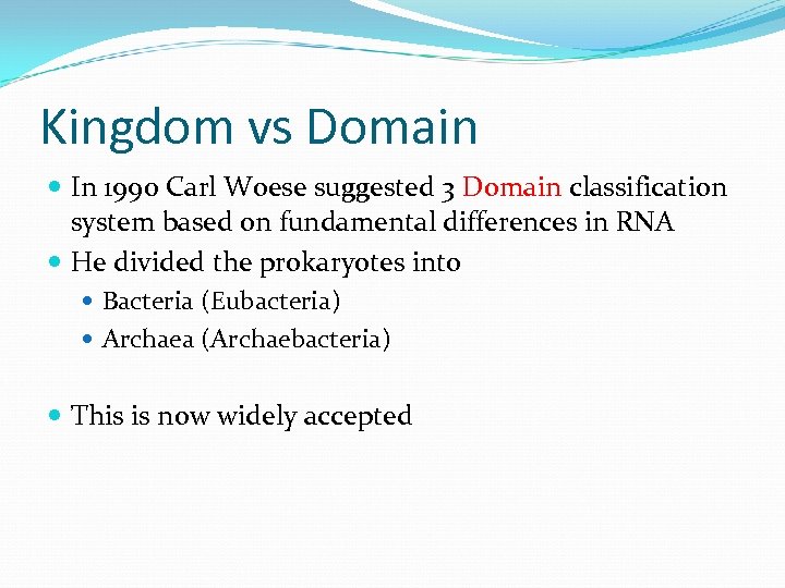 Kingdom vs Domain In 1990 Carl Woese suggested 3 Domain classification system based on