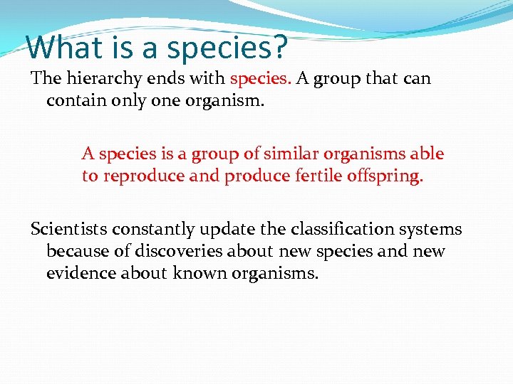 What is a species? The hierarchy ends with species. A group that can contain