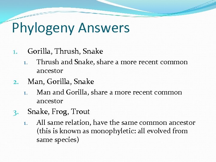 Phylogeny Answers Gorilla, Thrush, Snake 1. 1. Thrush and Snake, share a more recent