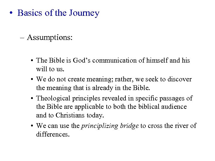  • Basics of the Journey – Assumptions: • The Bible is God’s communication