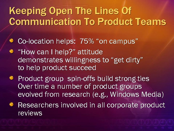 Keeping Open The Lines Of Communication To Product Teams Co-location helps: 75% “on campus”