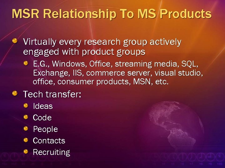 MSR Relationship To MS Products Virtually every research group actively engaged with product groups