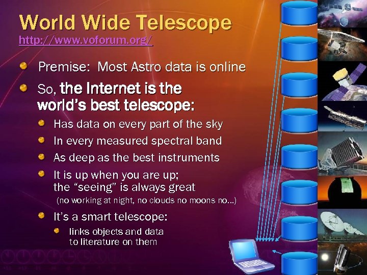 World Wide Telescope http: //www. voforum. org/ Premise: Most Astro data is online So,