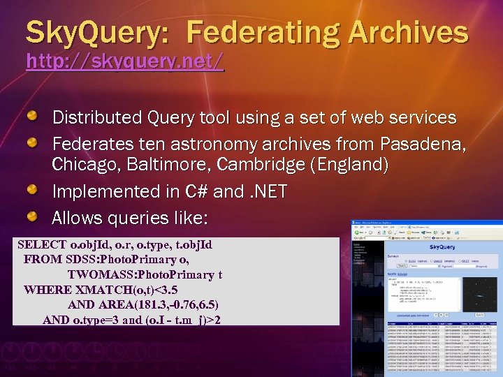 Sky. Query: Federating Archives http: //skyquery. net/ Distributed Query tool using a set of