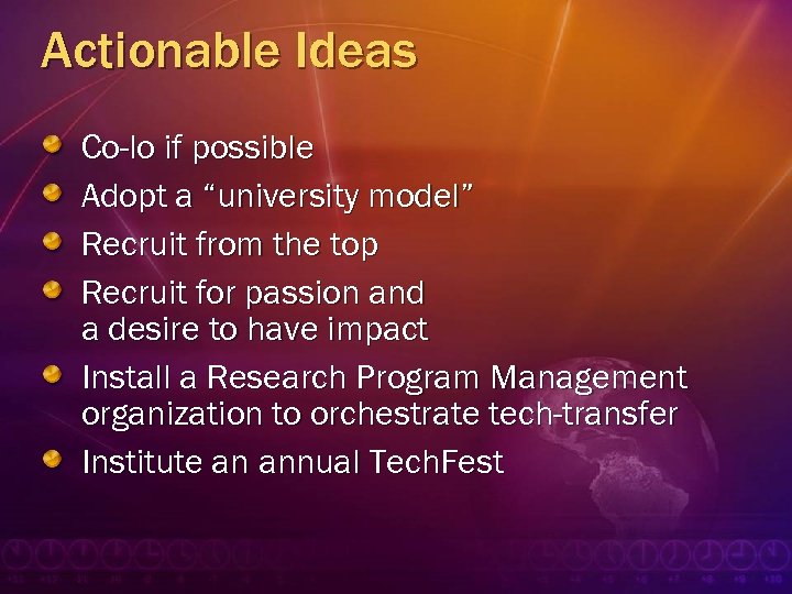 Actionable Ideas Co-lo if possible Adopt a “university model” Recruit from the top Recruit