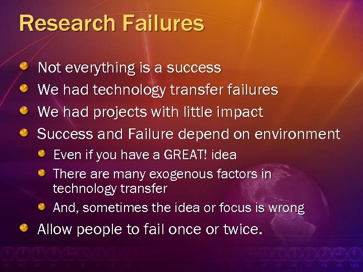 Research Failures Not everything is a success We had technology transfer failures We had