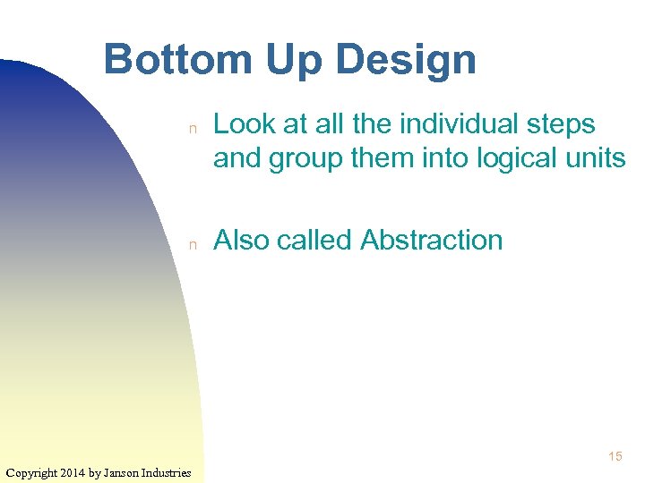 Bottom Up Design n n Look at all the individual steps and group them