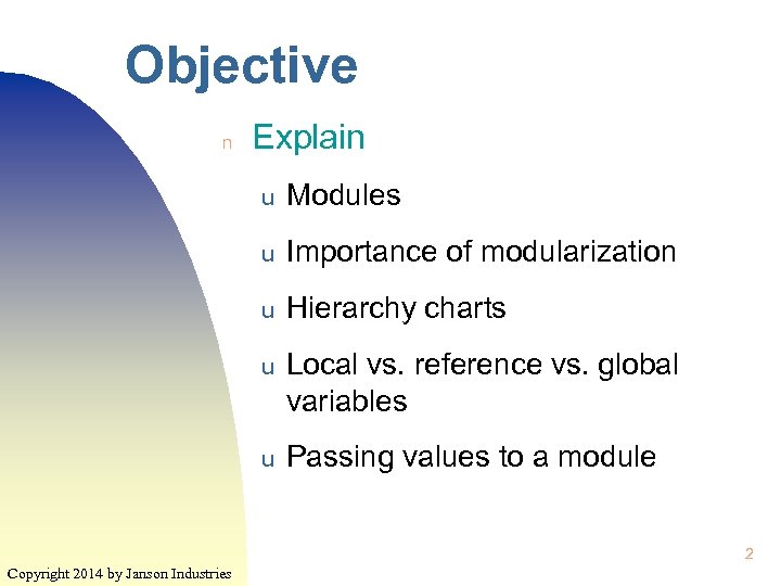 Objective n Explain u Modules u Importance of modularization u Hierarchy charts u Local