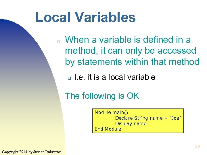 Local Variables n When a variable is defined in a method, it can only