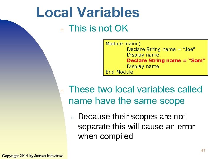 Local Variables n This is not OK Module main() Declare String name = “Joe”