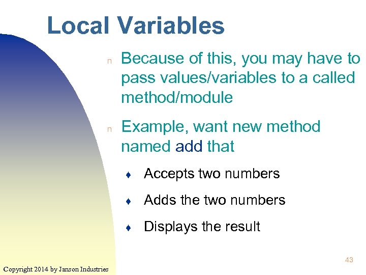 Local Variables n n Because of this, you may have to pass values/variables to