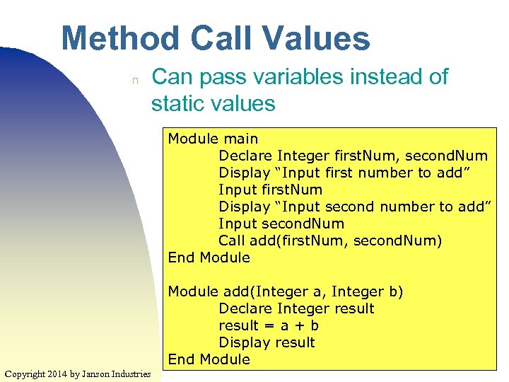 Method Call Values n Can pass variables instead of static values Module main Declare