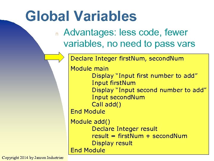 Global Variables n Advantages: less code, fewer variables, no need to pass vars Declare