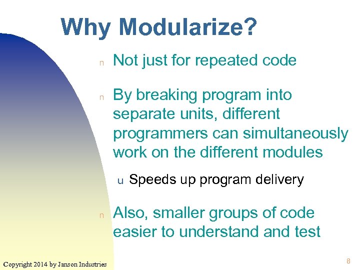 Why Modularize? n n Not just for repeated code By breaking program into separate