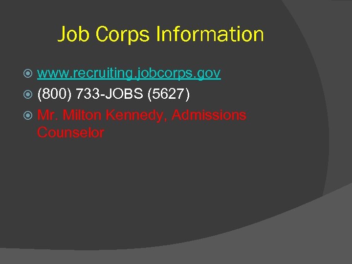 Job Corps Information www. recruiting. jobcorps. gov (800) 733 -JOBS (5627) Mr. Milton Kennedy,