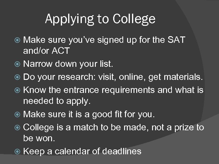 Applying to College Make sure you’ve signed up for the SAT and/or ACT Narrow