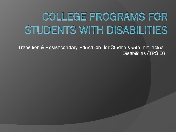 COLLEGE PROGRAMS FOR STUDENTS WITH DISABILITIES Transition & Postsecondary Education for Students with Intellectual