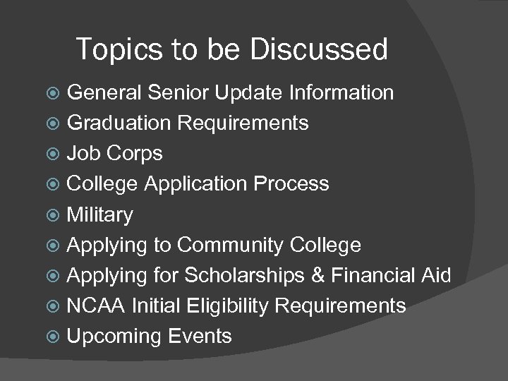Topics to be Discussed General Senior Update Information Graduation Requirements Job Corps College Application