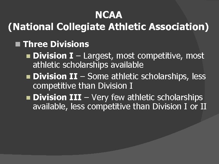 NCAA (National Collegiate Athletic Association) Three Divisions Division I – Largest, most competitive, most