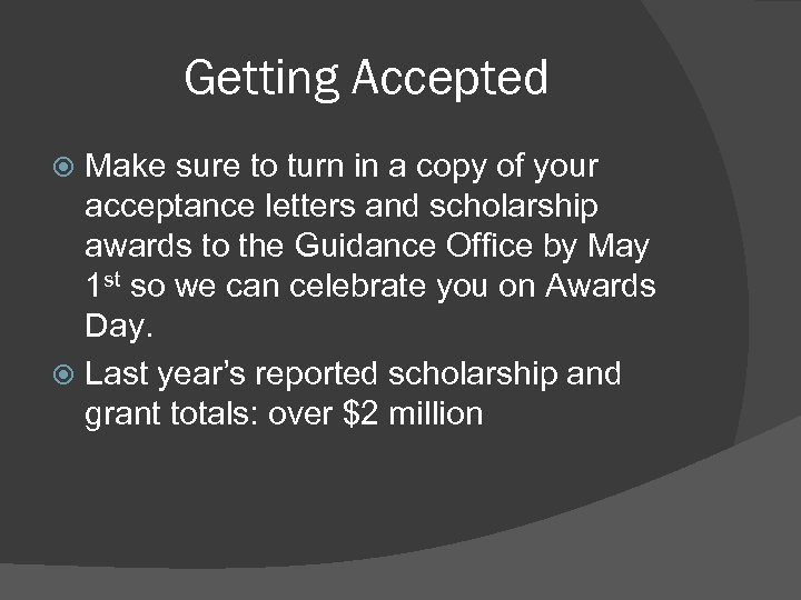 Getting Accepted Make sure to turn in a copy of your acceptance letters and