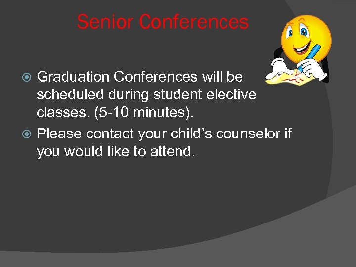 Senior Conferences Graduation Conferences will be scheduled during student elective classes. (5 -10 minutes).