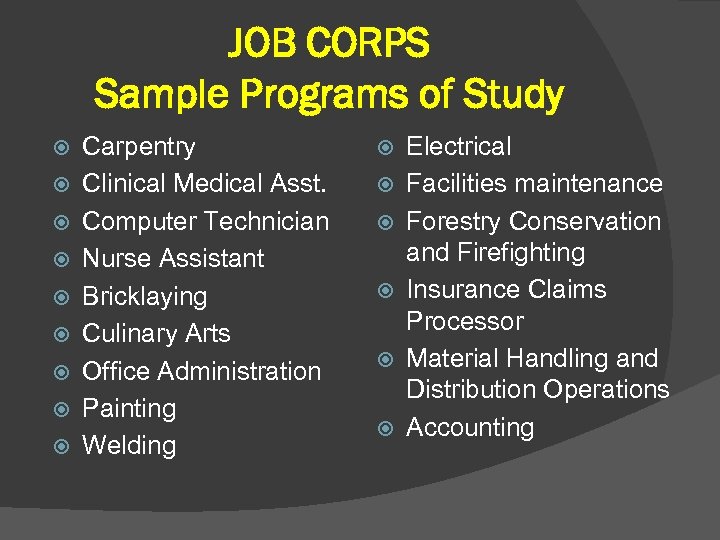 JOB CORPS Sample Programs of Study Carpentry Clinical Medical Asst. Computer Technician Nurse Assistant