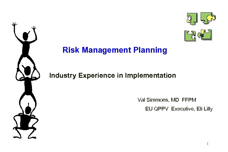 Risk Management Planning Industry Experience in Implementation Val Simmons, MD FFPM EU QPPV Executive,