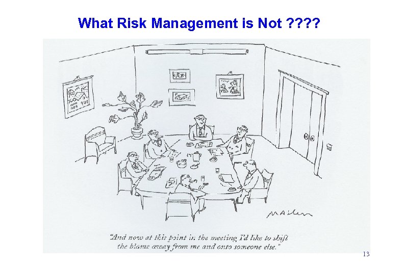 What Risk Management is Not ? ? 13 