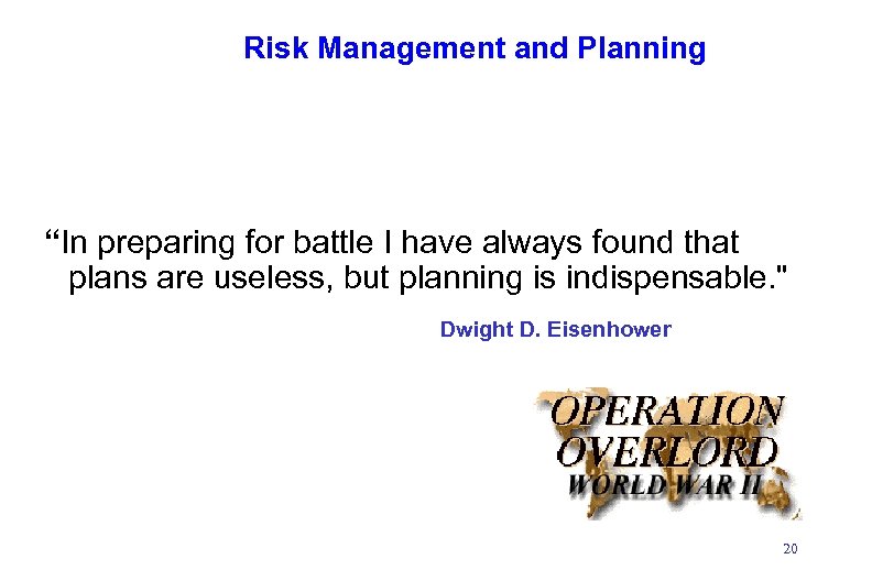 Risk Management and Planning “In preparing for battle I have always found that plans