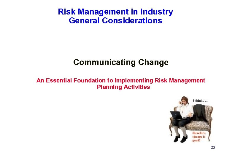 Risk Management in Industry General Considerations Communicating Change An Essential Foundation to Implementing Risk