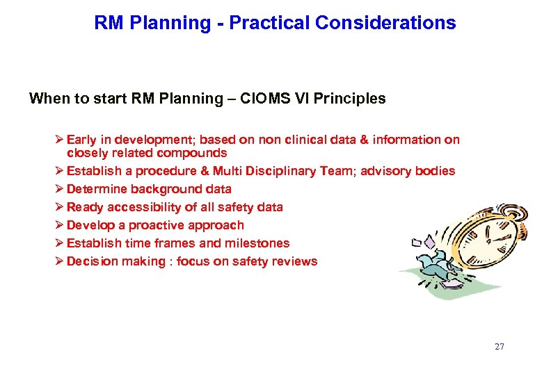 RM Planning - Practical Considerations When to start RM Planning – CIOMS VI Principles