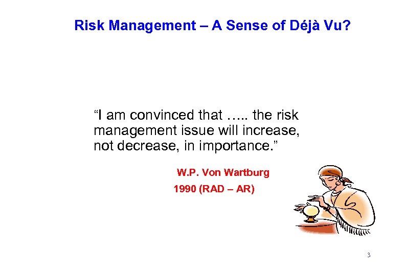 Risk Management – A Sense of Déjà Vu? “I am convinced that …. .