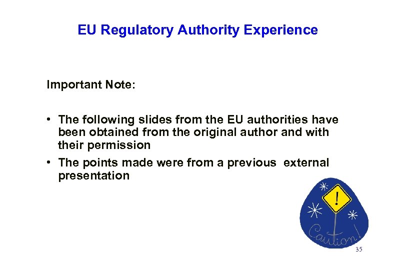 EU Regulatory Authority Experience Important Note: • The following slides from the EU authorities