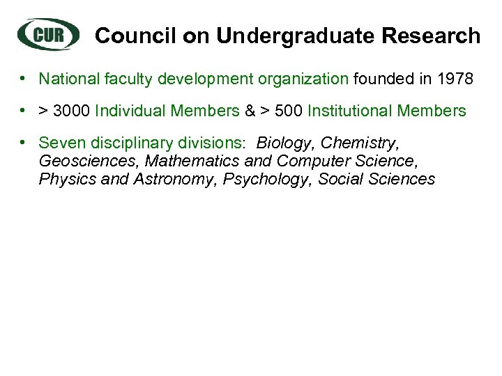 Council on Undergraduate Research • National faculty development organization founded in 1978 • >