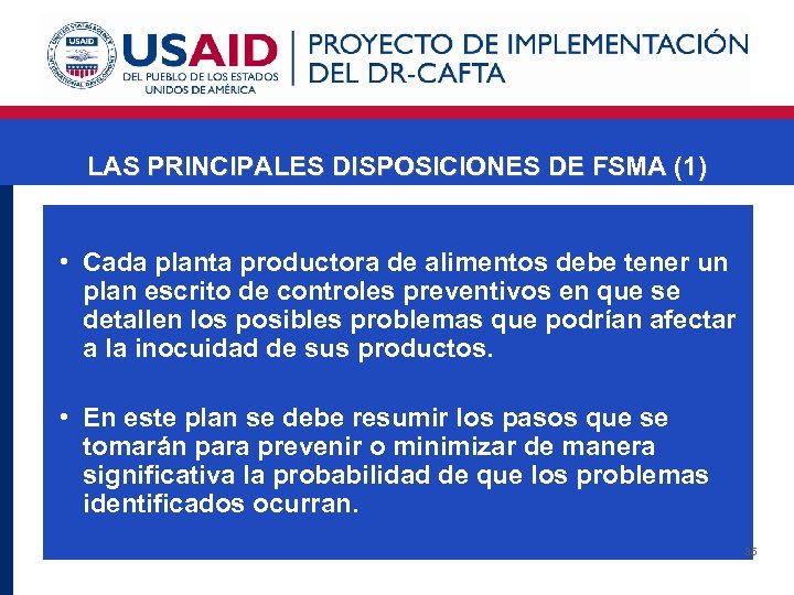 LAS PRINCIPALES DISPOSICIONES DE FSMA (1) • Cada planta productora de alimentos debe tener