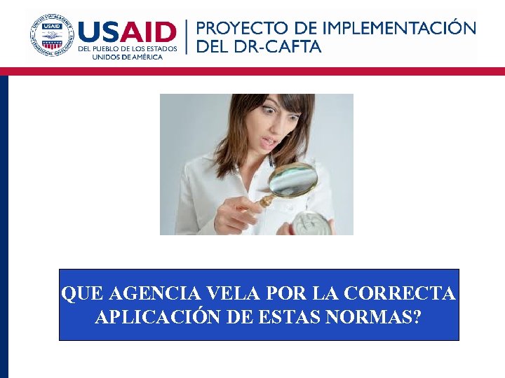 QUE AGENCIA VELA POR LA CORRECTA APLICACIÓN DE ESTAS NORMAS? 