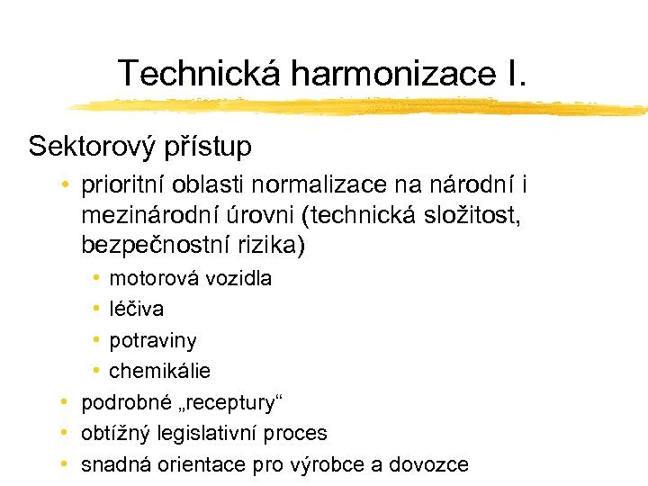 Technická harmonizace I. Sektorový přístup • prioritní oblasti normalizace na národní i mezinárodní úrovni