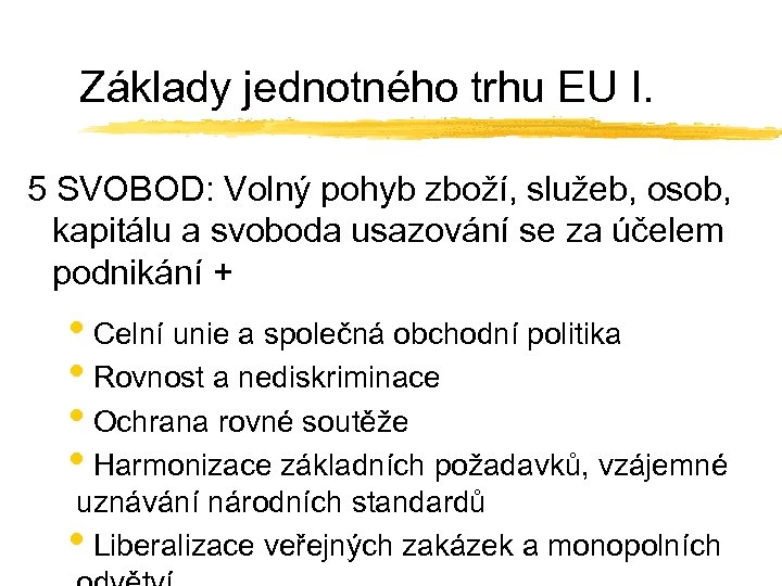 Základy jednotného trhu EU I. 5 SVOBOD: Volný pohyb zboží, služeb, osob, kapitálu a