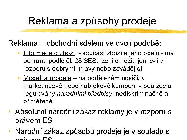 Reklama a způsoby prodeje Reklama = obchodní sdělení ve dvojí podobě: • Informace o