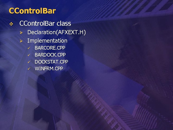 CControl. Bar v CControl. Bar class Ø Ø Declaration(AFXEXT. H) Implementation ü ü BARCORE.
