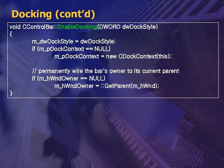 Docking (cont’d) void CControl. Bar: : Enable. Docking(DWORD dw. Dock. Style) { m_dw. Dock.