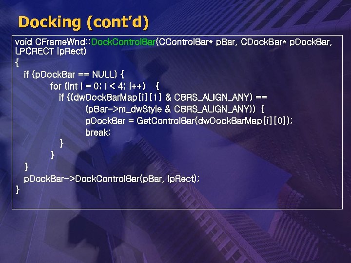 Docking (cont’d) void CFrame. Wnd: : Dock. Control. Bar(CControl. Bar* p. Bar, CDock. Bar*