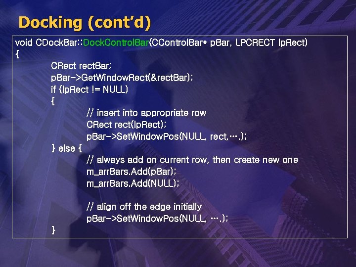 Docking (cont’d) void CDock. Bar: : Dock. Control. Bar(CControl. Bar* p. Bar, LPCRECT lp.